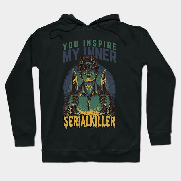 You inspire my inner serial killer Hoodie by Teeflex